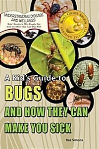 A Kids Guide to Bugs and How They Can Make You Sick (Hardcover)