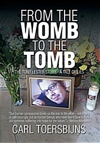 From the Womb to the Tomb: The Tony Lester Story - A Tale of Lies (Hardcover)