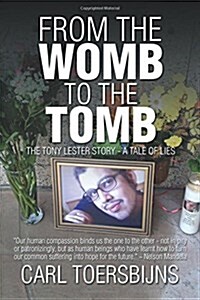 From the Womb to the Tomb: The Tony Lester Story - A Tale of Lies (Paperback)
