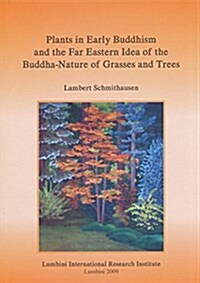 Plants in Early Buddhism and the Far Eastern Idea of the Buddha-nature of Grasses and Trees (Paperback)