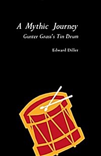 A Mythic Journey: Gunter Grasss Tin Drum (Paperback)