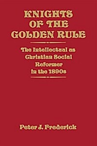 Knights of the Golden Rule: The Intellectual as Christian Social Reformer in the 1890s (Paperback)