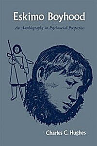 Eskimo Boyhood: An Autobiography in Psychosocial Perspective (Paperback)