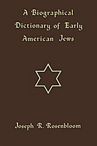A Biographical Dictionary of Early American Jews: Colonial Times Through 1800 (Paperback)