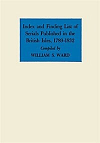 Index and Finding List of Serials Published in the British Isles, 1789-1832 (Paperback)
