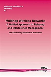 Multihop Wireless Networks: A Unified Approach to Relaying and Interference Management (Paperback)