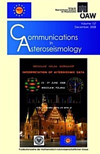 Communications in Asteroseismology Volume 157/2008: Proceedings of the Wroclaw Helas Workshop Interpretation of Asterseismic Data Wroclaw/Poland 2008 (Paperback)