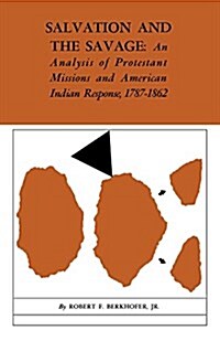 Salvation and the Savage: An Analysis of Protestant Missions and American Indian Response, 1787-1862 (Paperback)