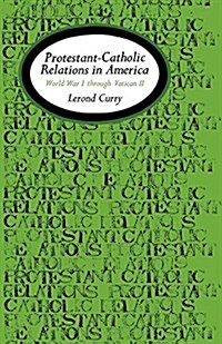 Protestant-Catholic Relations in America: World War I Through Vatican II (Paperback)