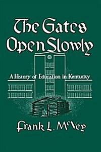 The Gates Open Slowly: A History of Education in Kentucky (Paperback)