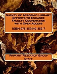 Survey of Academic Library Efforts to Enhance Faculty Cooperation With Open Access (Paperback)