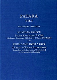 Patara VII.1: From Sand Into a City, 25 Years of Patara Excavations / Kumdan Kente Patara Kazilarinin 25 Yili (Hardcover)