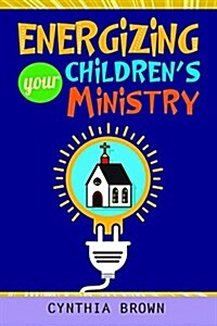 Energizing Your Childrens Ministry (Paperback)