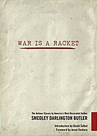 War Is a Racket: The Antiwar Classic by Americas Most Decorated Soldier (Paperback)