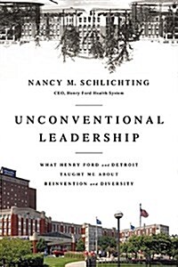 Unconventional Leadership: What Henry Ford and Detroit Taught Me about Reinvention and Diversity (Hardcover)