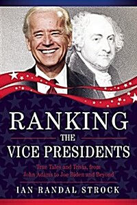 Ranking the Vice Presidents: True Tales and Trivia, from John Adams to Joe Biden (Hardcover)