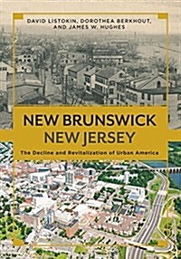 New Brunswick, New Jersey: The Decline and Revitalization of Urban America (Hardcover)