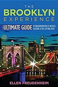 The Brooklyn Experience: The Ultimate Guide to Neighborhoods & Noshes, Culture & the Cutting Edge (Paperback)