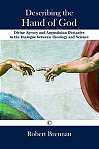 Describing the Hand of God : Divine Agency and Augustinian Obstacles to the Dialogue Between Theology and Science (Paperback)
