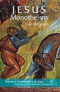 Jesus Monotheism : Volume 1 - Christological Orgins: The Emerging Consensus and Beyond (Paperback)