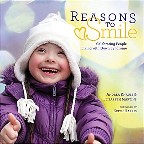 Reasons to Smile: Celebrating People Living with Down Syndrome (Hardcover)