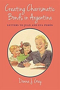 Creating Charismatic Bonds in Argentina: Letters to Juan and Eva Per? (Paperback)