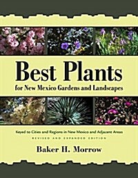 Best Plants for New Mexico Gardens and Landscapes: Keyed to Cities and Regions in New Mexico and Adjacent Areas, Revised and Expanded Edition (Paperback, Revised)