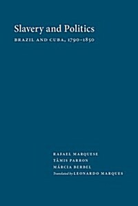 Slavery and Politics: Brazil and Cuba, 1790-1850 (Hardcover)
