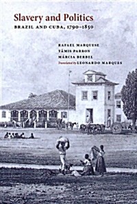 Slavery and Politics: Brazil and Cuba, 1790-1850 (Paperback)