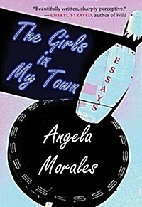 The Girls in My Town: Essays (Paperback)