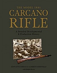 The Model 1891 Carcano Rifle: A Detailed Developmental and Production History (Hardcover)