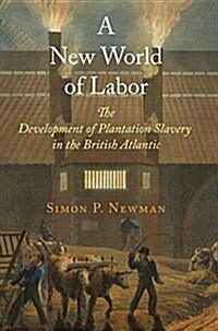 A New World of Labor: The Development of Plantation Slavery in the British Atlantic (Paperback)