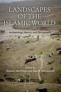 Landscapes of the Islamic World: Archaeology, History, and Ethnography (Hardcover)