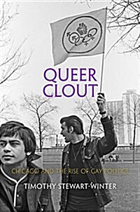 Queer Clout: Chicago and the Rise of Gay Politics (Hardcover)