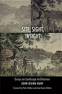 Site, Sight, Insight: Essays on Landscape Architecture (Hardcover)