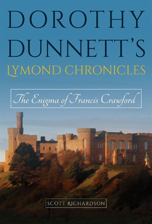 Dorothy Dunnetts Lymond Chronicles: The Enigma of Francis Crawford Volume 1 (Hardcover)