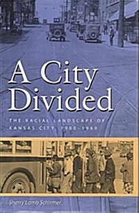 A City Divided: The Racial Landscape of Kansas City, 1900-1960 Volume 1 (Paperback)