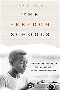 The Freedom Schools: Student Activists in the Mississippi Civil Rights Movement (Hardcover)