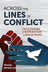 Across the Lines of Conflict: Facilitating Cooperation to Build Peace (Hardcover)