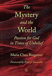 The Mystery and the World: Passion for God in Times of Unbelief (Paperback)