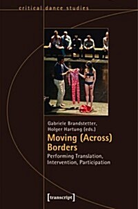 Moving (Across) Borders: Performing Translation, Intervention, Participation (Paperback)