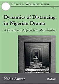 Dynamics of Distancing in Nigerian Drama: A Functional Approach to Metatheatre (Paperback)