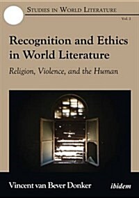 Recognition and Ethics in World Literature: Religion, Violence, and the Human (Paperback)