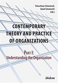 Contemporary Theory and Practice of Organizations: Part I: Understanding the Organization (Paperback)
