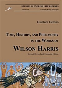 Time, History, and Philosophy in the Works of Wilson Harris (Paperback, 2, Second Revised)