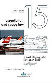 A Level Playing Field for Open Skies: The Need for Consistent Aviation Regulation Volume 15 (Hardcover)