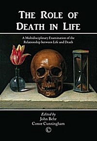 The Role of Death in Life : A Multidisciplinary Examination of the Relationship between Life and Death (Paperback)