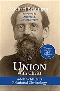 Union with Christ: Adolf Schlatters Relational Christology (Paperback)