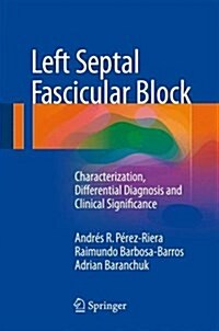 Left Septal Fascicular Block: Characterization, Differential Diagnosis and Clinical Significance (Hardcover, 2016)