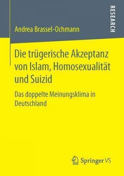 Die Tr?erische Akzeptanz Von Islam, Homosexualit? Und Suizid: Das Doppelte Meinungsklima in Deutschland (Paperback, 1. Aufl. 2016)